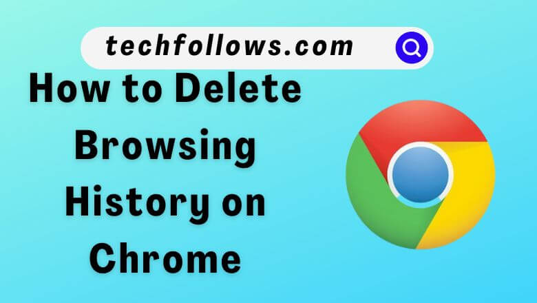 How to Delete Browsing History on Chrome