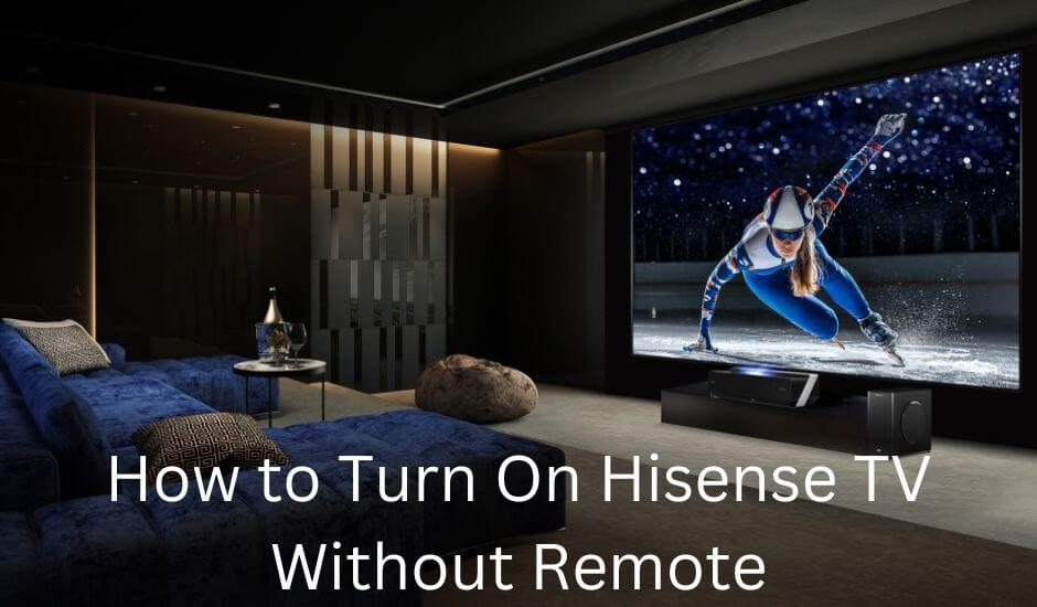 How to Turn On Hisense TV Without Remote