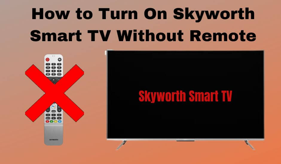 How to Turn On Skyworth Smart TV without Remote