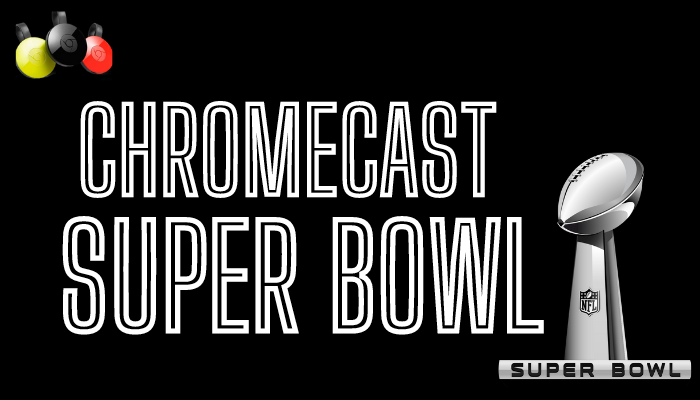 Chromecast super bowl