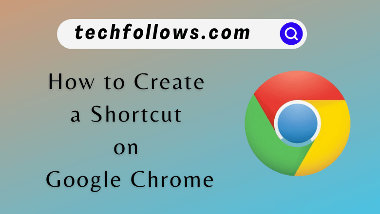 Create a Shortcut on Google Chrome