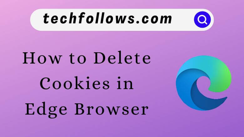 Delete Cookies in Edge Browser