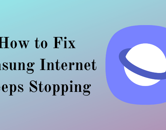 How to Fix Samsung Internet Keeps Stopping