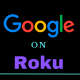 google on roku