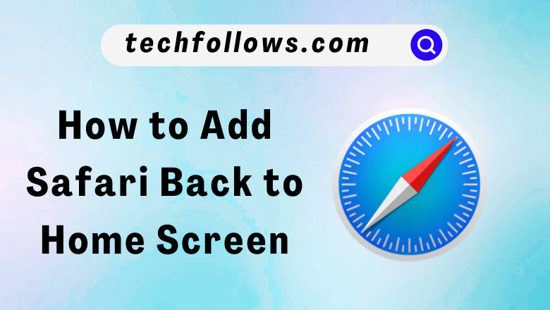 How to Add Safari Back to Home Screen