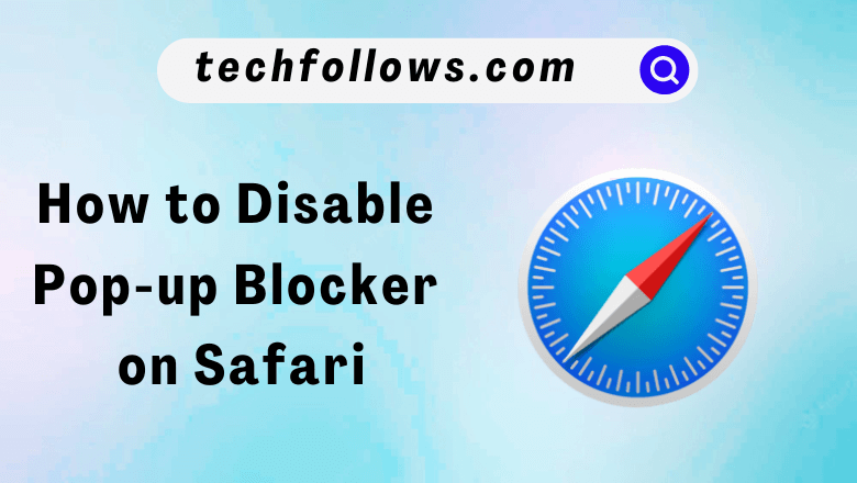 How to Disable Pop-up Blocker on Safari