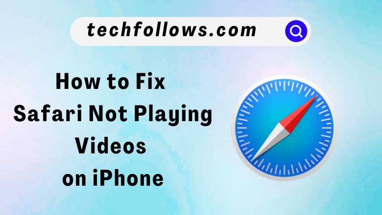 Fix Safari not playing videos on iPhone