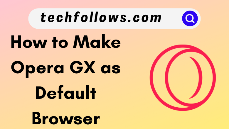 How to Make Opera GX Default Browser