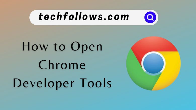 How to Open Chrome Developer Tools