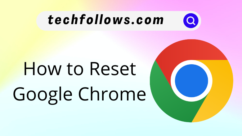 How to Reset Google Chrome