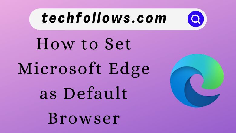 How to Set Microsoft Edge as Default Browser