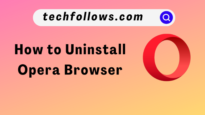 How to Uninstall Opera Browser