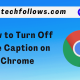 How to turn Off live caption on Chrome