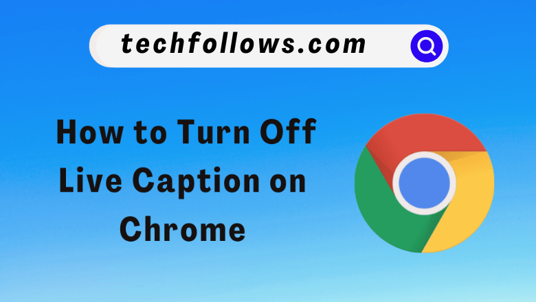 How to turn Off live caption on Chrome