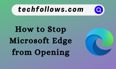 How to Stop Microsoft Edge from Opening