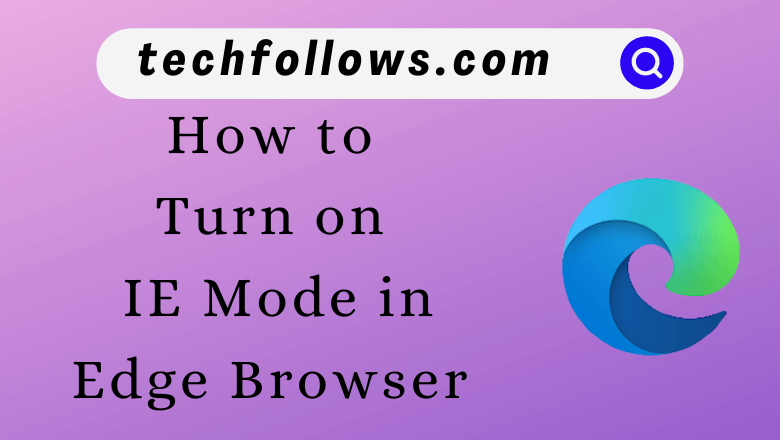 Turn on IE Mode in Edge Browser