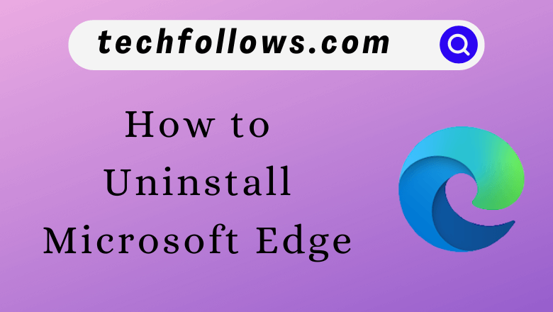 Uninstall Microsoft Edge