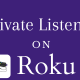 private listening on Roku