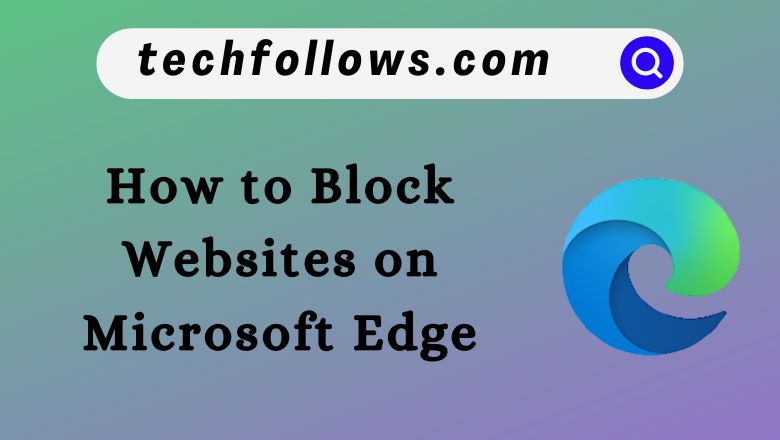 How to Block Websites on Microsoft Edge
