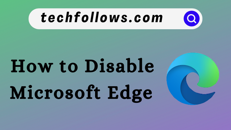 How to disable Microsoft Edge