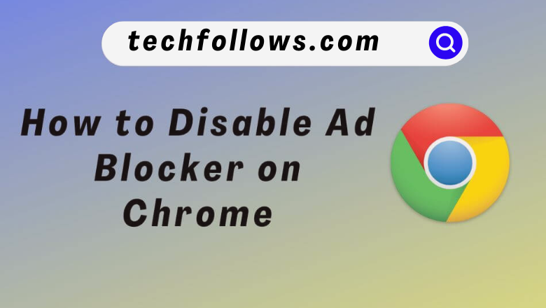 How to disable ad-blocker on Chrome