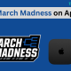 march madness on Apple TV
