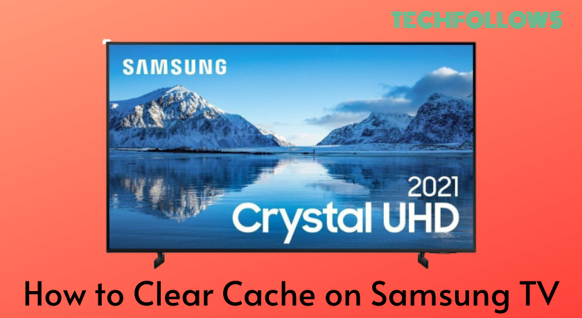 How to Clear Cache on Samsung TV