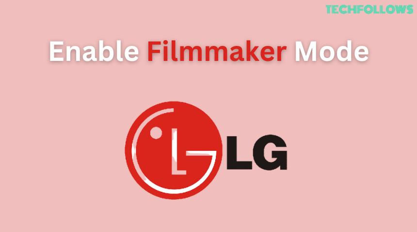 How to Enable Filmmaker Mode On LG Smart TV