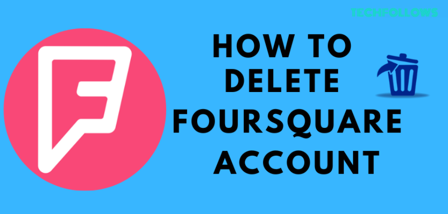 HOW TO DELETE FOURSQUARE ACCOUNT