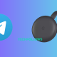 Chromecast Telegram