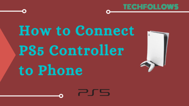 How to Connect PS5 Controller to Phone