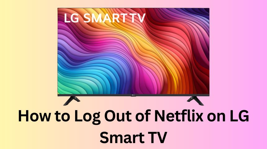 How to Log Out of Netflix on LG Smart TV
