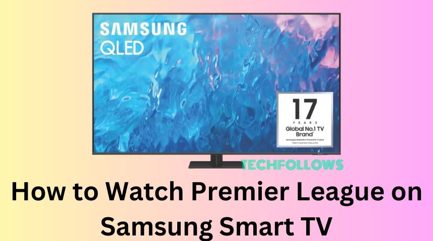 How to Watch Premier League on Samsung Smart TV