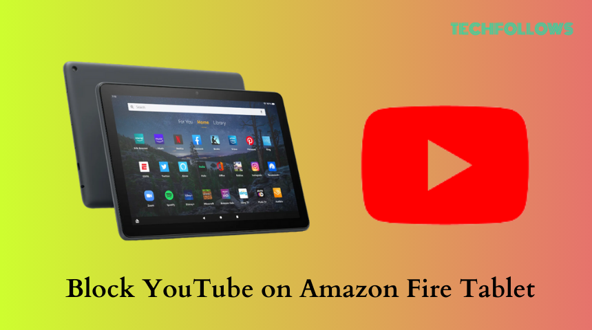 How to Block YouTube on Amazon Fire Tablet