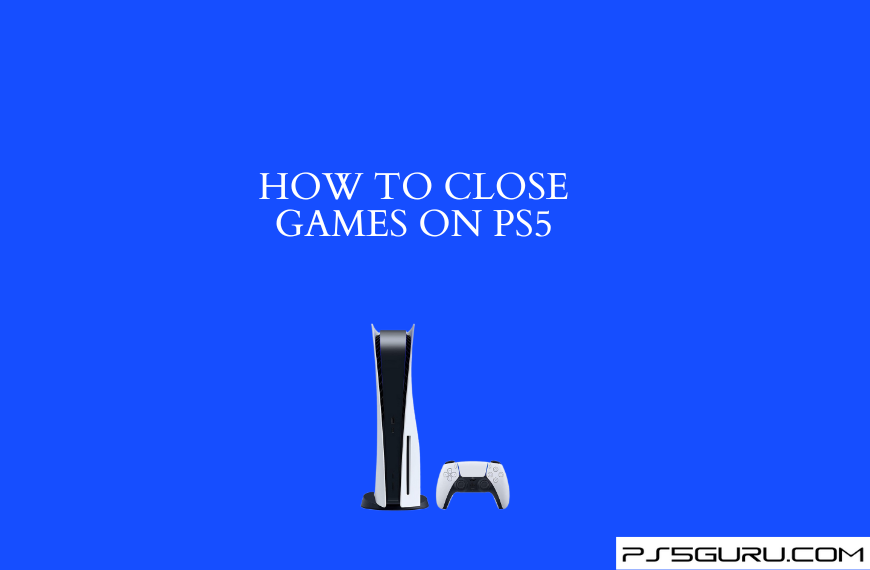 How to Close Games on PS5