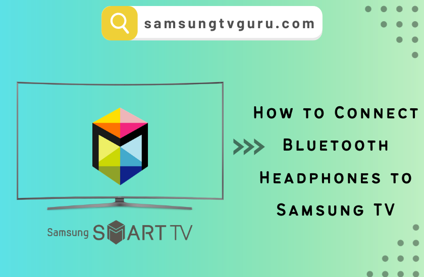 How to Connect Bluetooth Headphones to Samsung TV