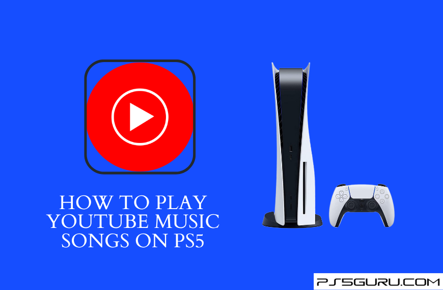 How to Play YouTube Music songs on PS5