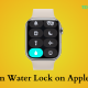 How to Turn On Water Lock on Apple Watch