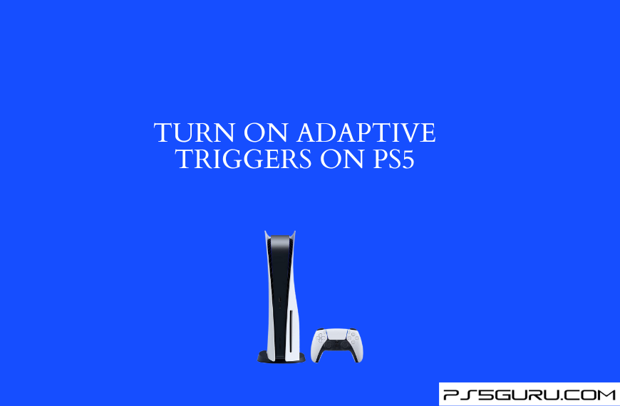 Turn On Adaptive Triggers on PS5