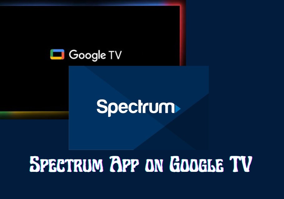 Spectrum App on Google TV