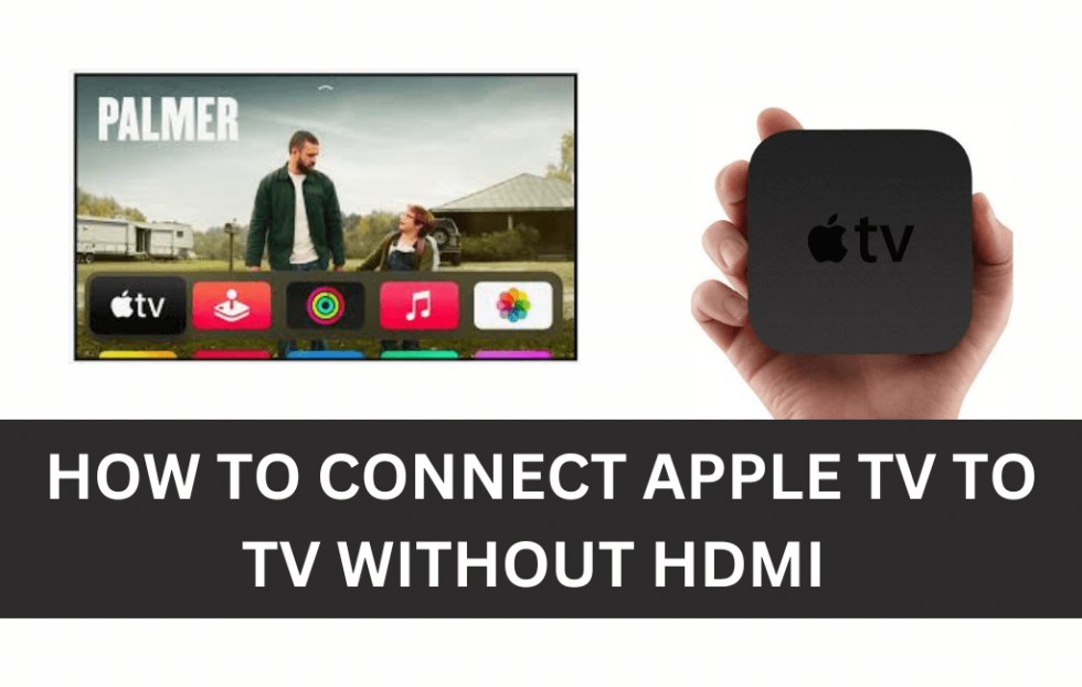 How to Connect Apple TV to TV Without HDMI